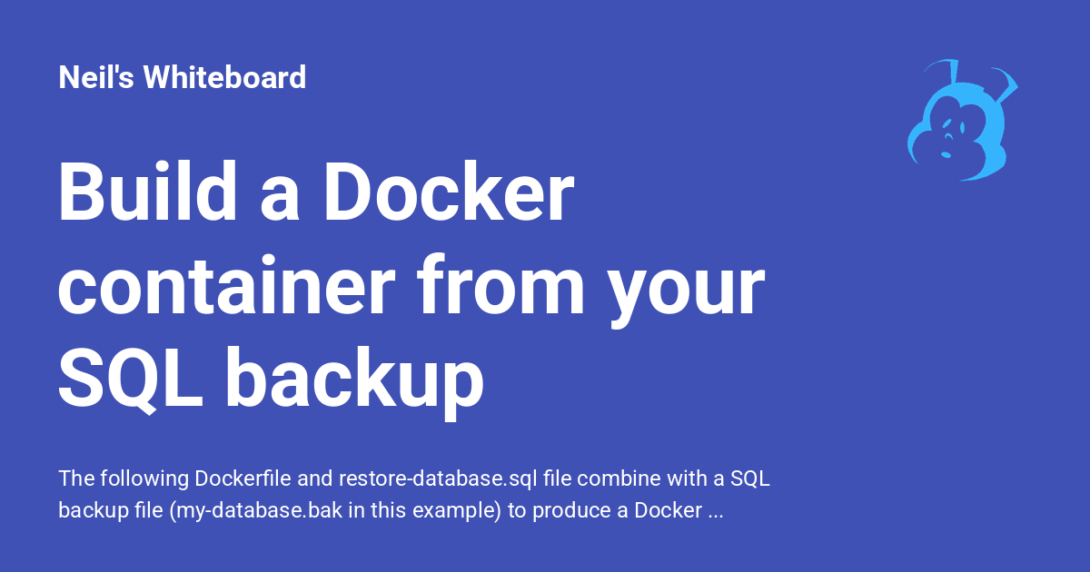 Build a Docker container from your SQL backup - Neil's Whiteboard