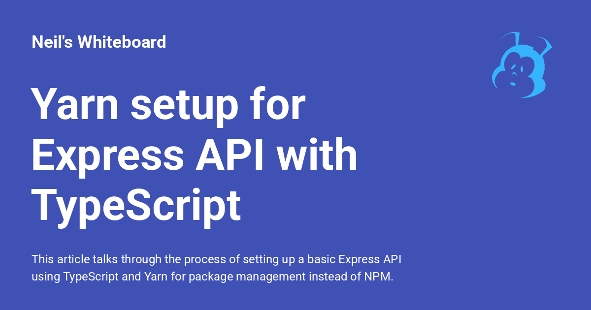 Yarn setup for Express API with TypeScript - Neil's Whiteboard