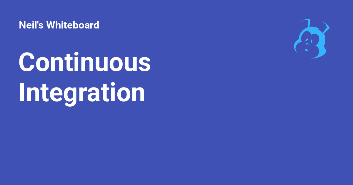 Continuous Integration - Neil's Whiteboard